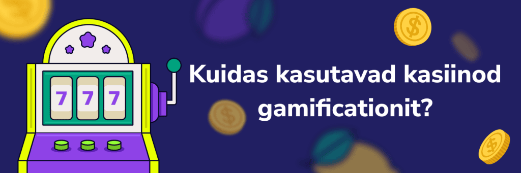 Kuidas kasutavad kasiinod gamificationit?