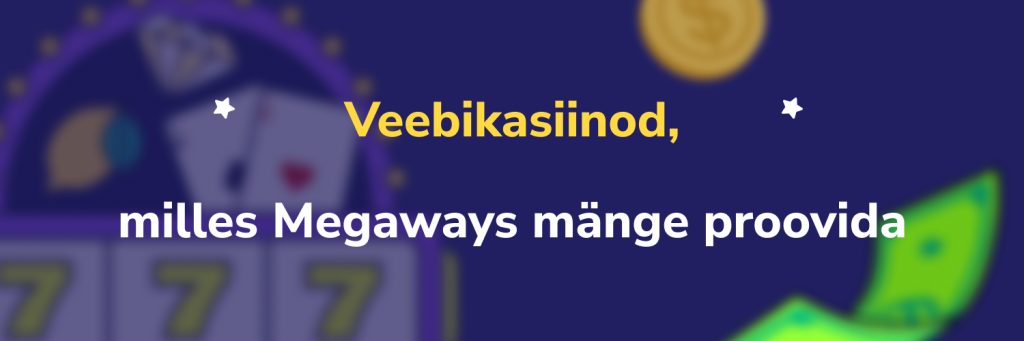 Veebikasiinod milles Megaways mänge proovida