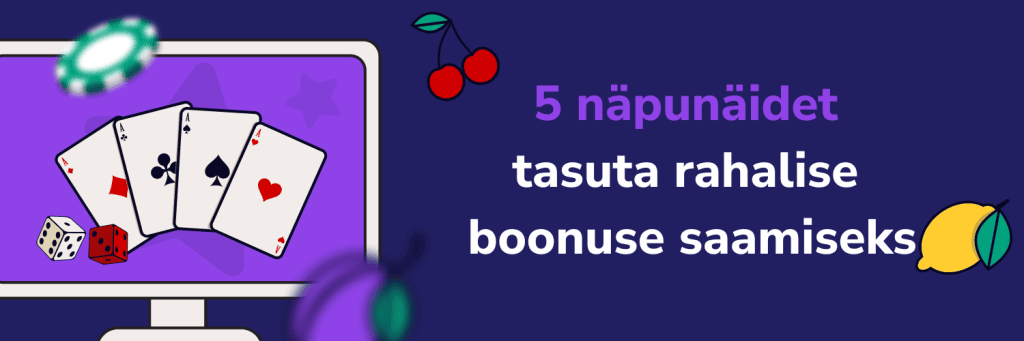 5 näpunäidet 
tasuta rahalise 
boonuse saamiseks