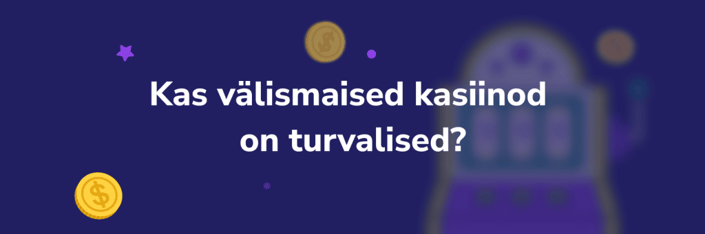 Kas välismaised kasiinod  on turvalised?