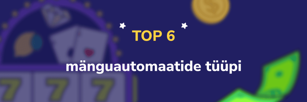 TOP 6 mänguautomaatide tüüpi