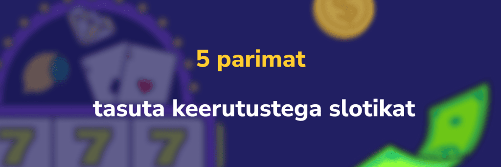 5 parimat tasuta keerutustega slotikat