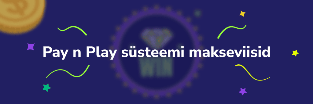 Pay n Play süsteemi makseviisid