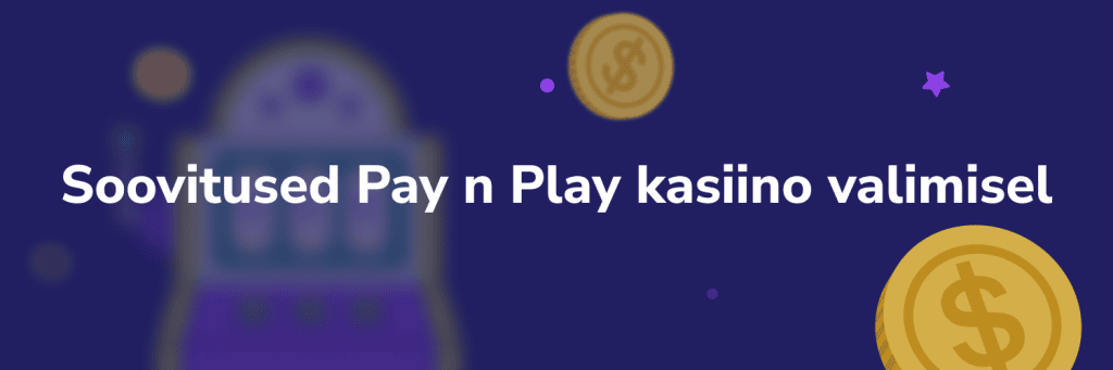 Soovitused Pay n Play kasiino valimisel
