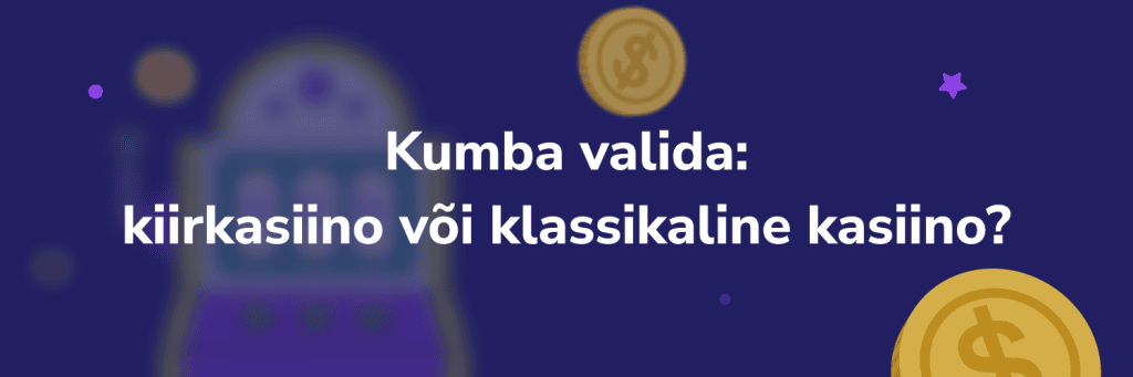 Kumba valida – kiirkasiino või klassikaline kasiino_