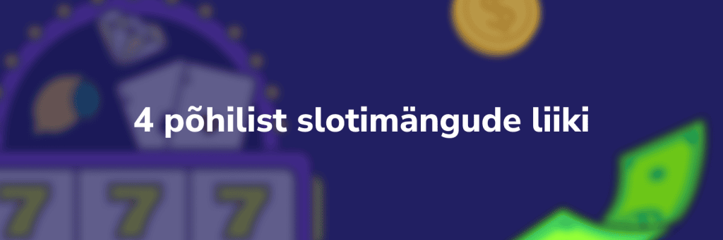 4 põhilist slotimängude liiki