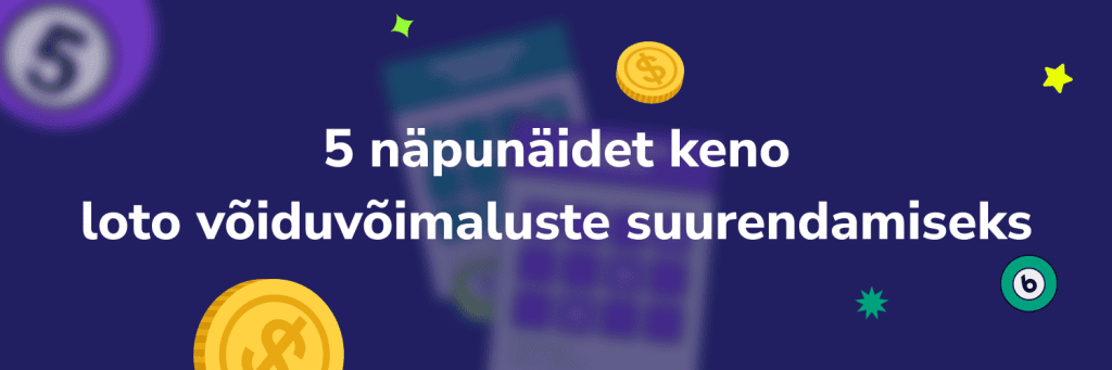 5 näpunäidet keno loto võiduvõimaluste suurendamiseks