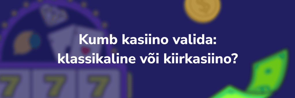Kumb kasiino valida: klassikaline või kiirkasiino?