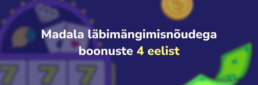 Madala läbimängimisnõudega boonuste 4 eelist