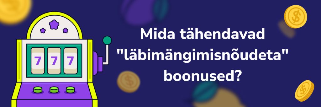 Mida tähendavad "läbimängimisnõudeta" boonused?