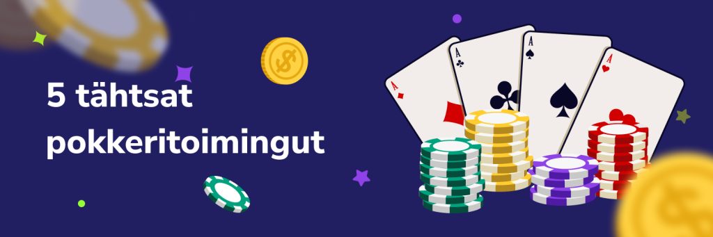 5 tähtsat pokkeritoimingut