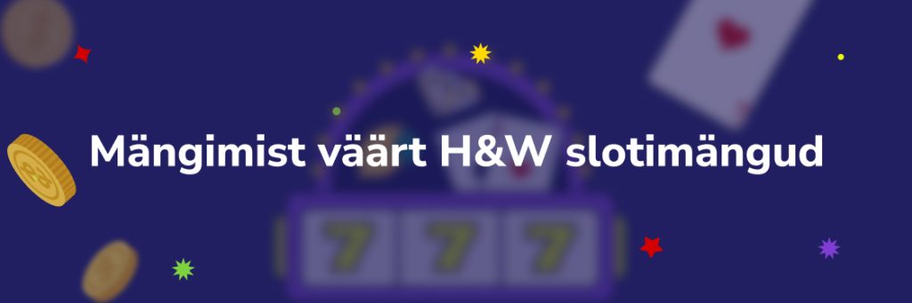Mängimist väärt H&W slotimängud